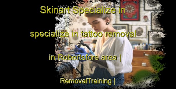 Skinart Specialize in specialize in tattoo removal in Robertsfors area | RemovalTraining | RemovalClasses | SkinartTraining-Sweden